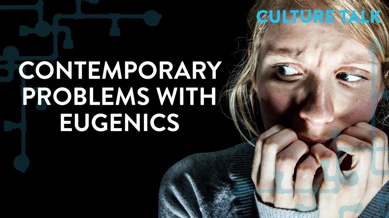 Culture Talk: Contemporary Problems with Eugenics